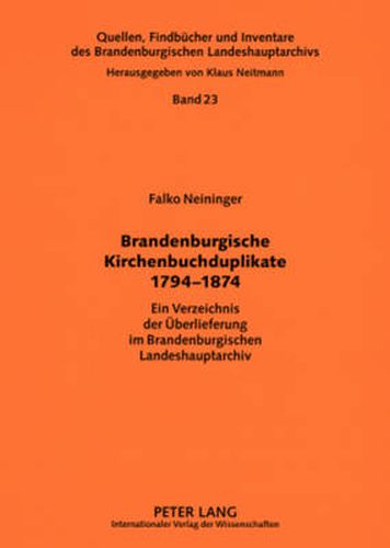 Cover image for Brandenburgische Kirchenbuchduplikate 1794-1874: Ein Verzeichnis Der Ueberlieferung Im Brandenburgischen Landeshauptarchiv