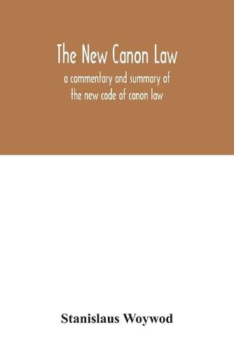 Cover image for The new canon law: a commentary and summary of the new code of canon law