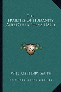 Cover image for The Frailties of Humanity and Other Poems (1894)