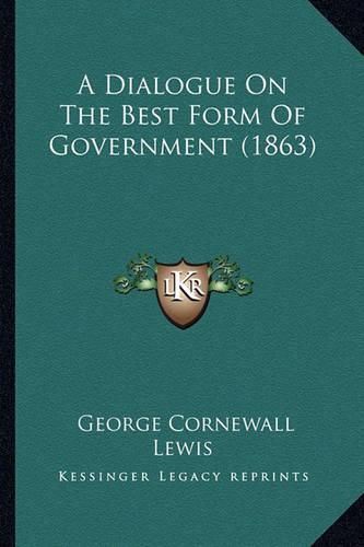 A Dialogue on the Best Form of Government (1863)