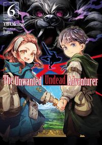 Cover image for The Unwanted Undead Adventurer (Light Novel): Volume 6