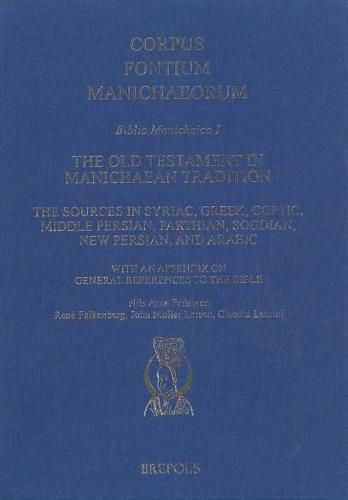 Cover image for The Old Testament in Manichaean Tradition: The Sources in Syriac, Greek, Coptic, Middle Persian, Parthian, Sogdian, New Persian, and Arabic