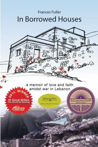 Cover image for In Borrowed Houses - A Memoir of Love and Faith Amidst War in Lebanon