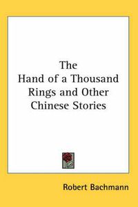 Cover image for The Hand of a Thousand Rings and Other Chinese Stories