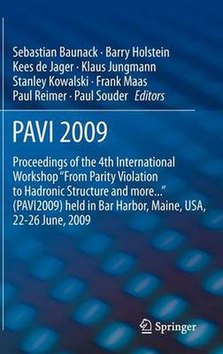 PAVI09: Proceedings of the 4th International Workshop  From Parity Violation to Hadronic Structure and more...  held in Bar Harbor, Maine, USA, 22-26 June 2009
