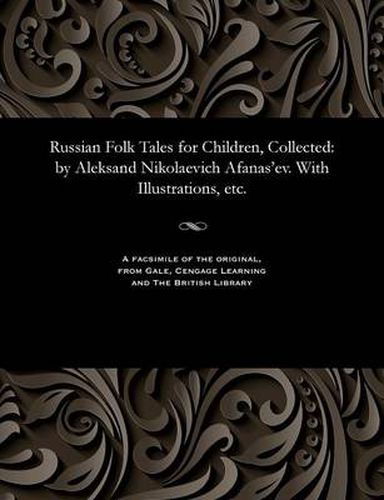 Cover image for Russian Folk Tales for Children, Collected: By Aleksand Nikolaevich Afanas'ev. with Illustrations, Etc.