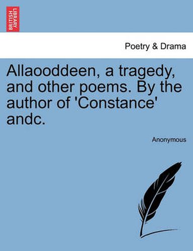 Cover image for Allaooddeen, a Tragedy, and Other Poems. by the Author of 'Constance' Andc.