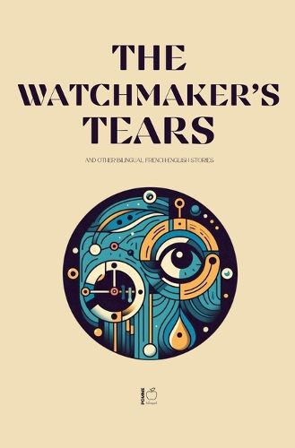 Cover image for The Watchmaker's Tears And Other Bilingual French-English Stories