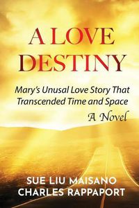 Cover image for A Love Destiny: Mary's Unusual Love Story That Transcended Time and Space