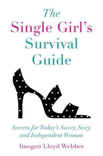 The Single Girl's Survival Guide: Secrets for Today's Savvy, Sexy, and Independent Woman