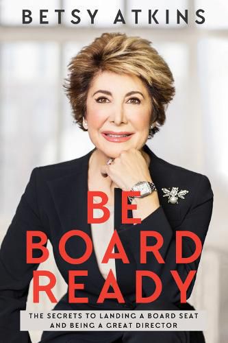 Cover image for Be Board Ready: The Secrets to Landing a Board Seat and Being a Great Director