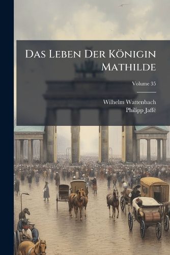 Cover image for Das Leben Der Knigin Mathilde, Volume 35