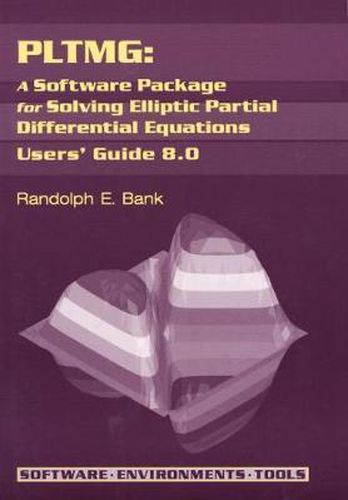 Cover image for PLTMG: A Software Package for Solving Elliptic Partial Differential Equations: Users' Guide 8.0