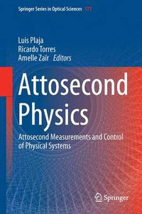 Cover image for Attosecond Physics: Attosecond Measurements and Control of Physical Systems