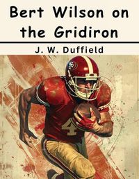 Cover image for Bert Wilson on the Gridiron