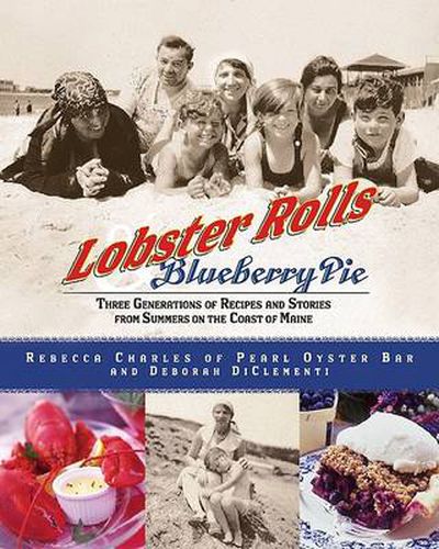 Cover image for Lobster Rolls And Blueberry Pie: Three Generations Of Recipes And Storie s From Summers On The Coast Of Maine