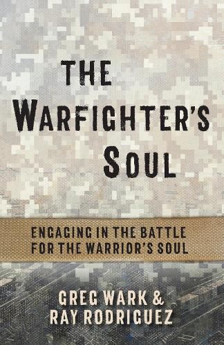 Cover image for The Warfighter's Soul: Engaging in the Battle for the Warrior's Soul