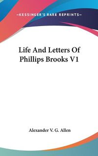 Cover image for Life and Letters of Phillips Brooks V1