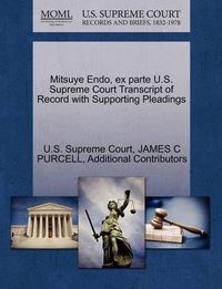 Cover image for Mitsuye Endo, Ex Parte U.S. Supreme Court Transcript of Record with Supporting Pleadings