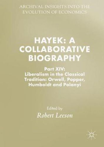 Cover image for Hayek: A Collaborative Biography: Part XIV: Liberalism in the Classical Tradition: Orwell, Popper, Humboldt and Polanyi