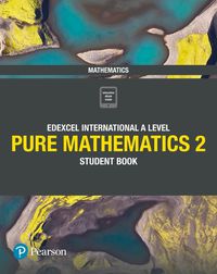 Cover image for Pearson Edexcel International A Level Mathematics Pure 2 Mathematics Student Book