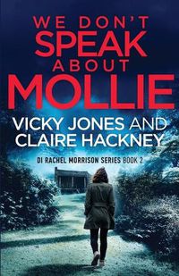 Cover image for We Don't Speak About Mollie: A Dark Chilling Psychological Police Thriller That Will Leave You Breathless From a Shocking Twist.