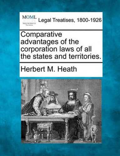 Cover image for Comparative Advantages of the Corporation Laws of All the States and Territories.