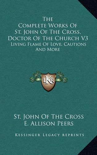 Cover image for The Complete Works of St. John of the Cross, Doctor of the Church V3: Living Flame of Love, Cautions and More