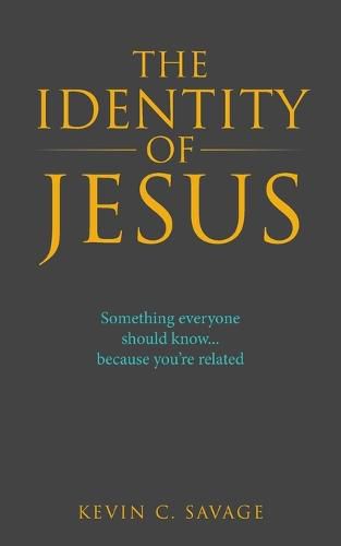 Cover image for The Identity of Jesus: Something Everyone Should Know... Because You're Related