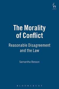 Cover image for The Morality of Conflict: Reasonable Disagreement and the Law