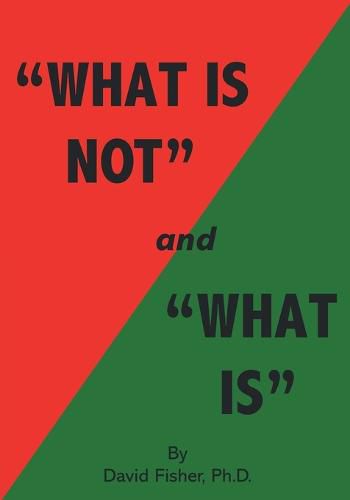 What Is Not and What Is: Cultivating Peace of Mind and Inner Freedom; An Exploration in the Practice of Discriminating Wisdom