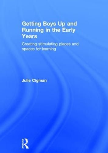 Cover image for Getting Boys Up and Running in the Early Years: Creating stimulating places and spaces for learning