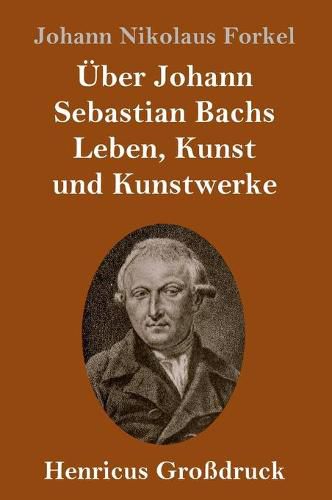 Cover image for UEber Johann Sebastian Bachs Leben, Kunst und Kunstwerke (Grossdruck)