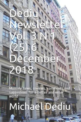 Cover image for Dediu Newsletter Vol. 3 N 1 (25) 6 December 2018: Monthly News, Reviews, Comments and Suggestions for a Better and Wiser World