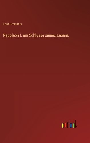 Cover image for Napoleon I. am Schlusse seines Lebens