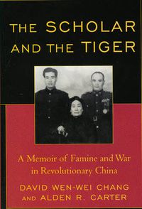 Cover image for The Scholar and the Tiger: A Memoir of Famine and War in Revolutionary China