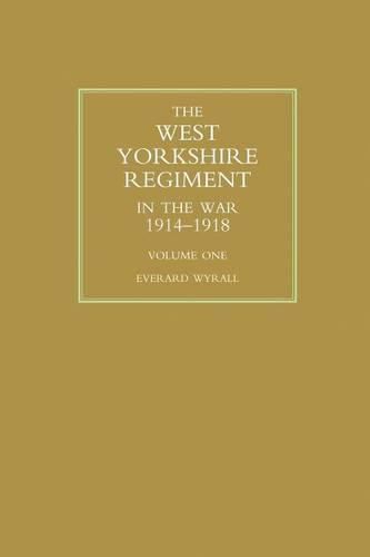 Cover image for WEST YORKSHIRE REGIMENT IN THE WAR 1914-1918 Volume One