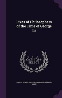 Cover image for Lives of Philosophers of the Time of George III