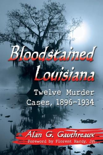 Cover image for Bloodstained Louisiana: Twelve Murder Cases, 1896-1934