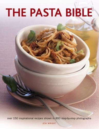 Cover image for The Pasta Bible: Over 150 Inspirational Recipes Shown in 800 Step-by-Step Photographs