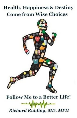 Cover image for Health, Happiness & Destiny Come from Wise Choices--Follow Me to a Better Life!