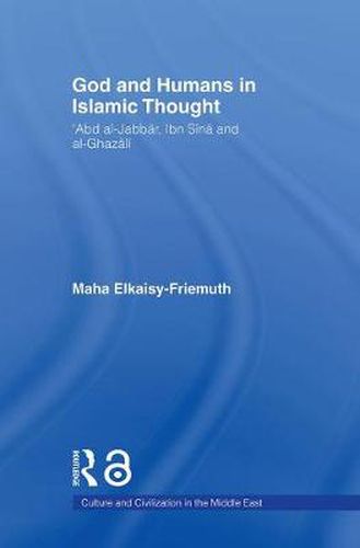 Cover image for God and Humans in Islamic Thought: 'Abd al-Jabbar, Ibn Sina and al-Ghazali