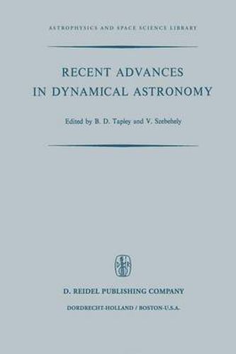 Cover image for Recent Advances in Dynamical Astronomy: Proceedings of the NATO Advanced Study Institute in Dynamical Astronomy Held in Cortina D'Ampezzo, Italy, August 9-21, 1972