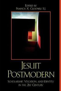 Cover image for Jesuit Postmodern: Scholarship, Vocation, and Identity in the 21st Century
