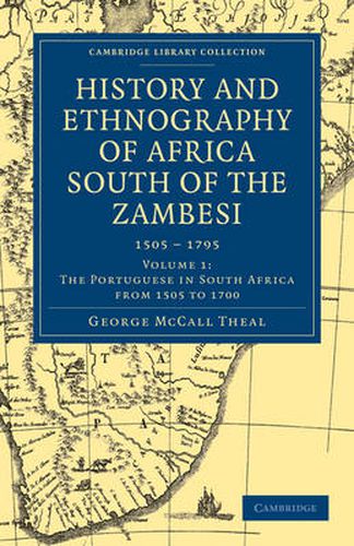 Cover image for History and Ethnography of Africa South of the Zambesi, from the Settlement of the Portuguese at Sofala in September 1505 to the Conquest of the Cape Colony by the British in September 1795