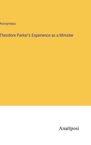 Cover image for Theodore Parker's Experience as a Minister