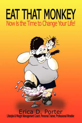 Cover image for Eat That Monkey: Now Is the Time to Change Your Life!