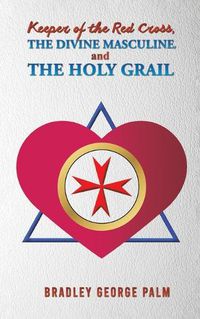 Cover image for Keeper of the Red Cross, the Divine Masculine, and the Holy Grail