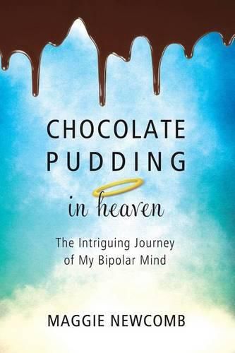 Cover image for Chocolate Pudding in Heaven; The Intriguing Journey of My Bipolar Mind