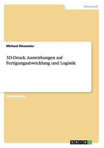 Cover image for 3D-Druck. Auswirkungen auf Fertigungsabwicklung und Logistik
